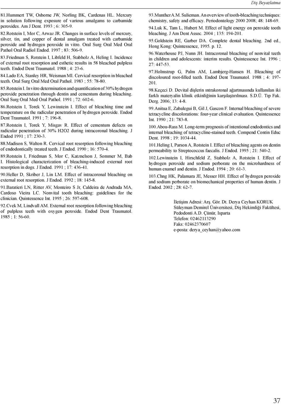 Oral Surg Oral Med Oral Pathol Oral Radiol Endod. 1997 ; 83: 506-9. 83.Friedman S, Rotstein I, Libfeld H, Stabholz A, Heling I.