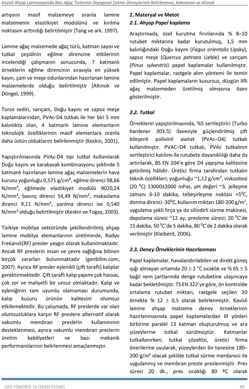 çam ve meşe odunlarından hazırlanan lamine malzemelerde olduğu belirtilmiştir (Altınok ve Döngel, 1999).