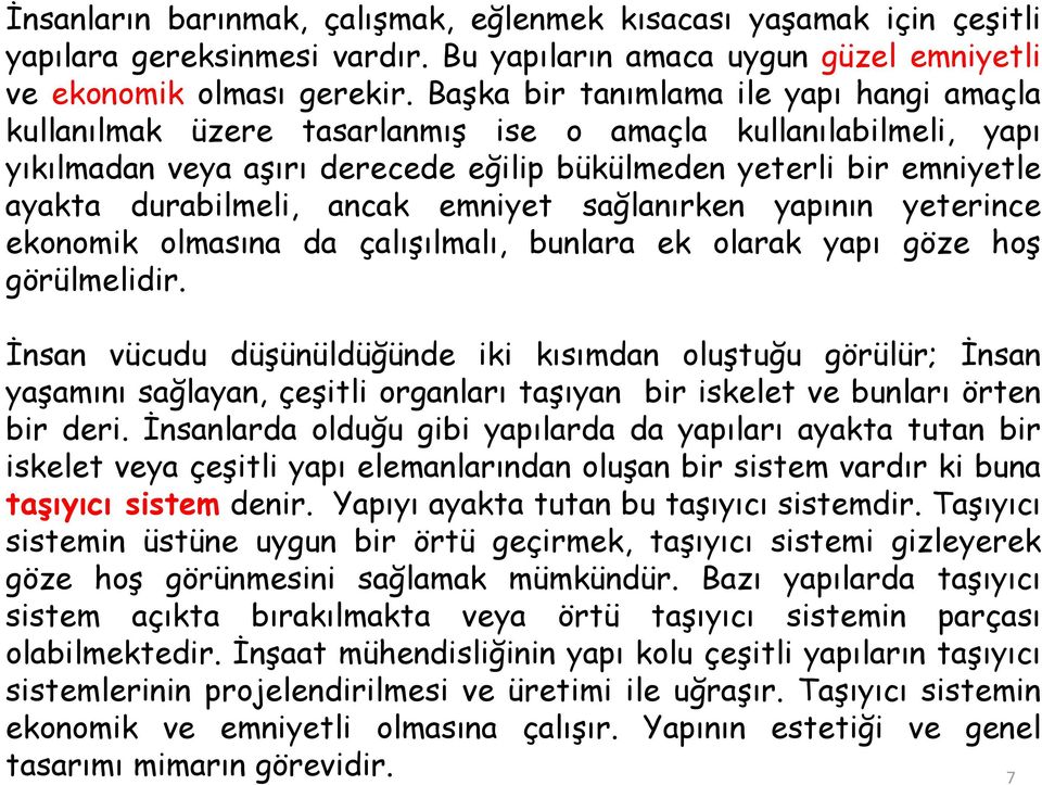 ancak emniyet sağlanırken yapının yeterince ekonomik olmasına da çalışılmalı, bunlara ek olarak yapı göze hoş görülmelidir.