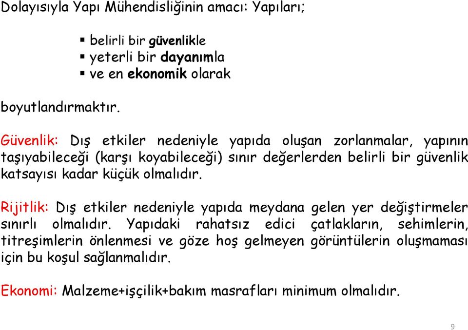 (karşı koyabileceği) sınır değerlerden belirli bir güvenlik katsayısı kadar küçük olmalıdır.