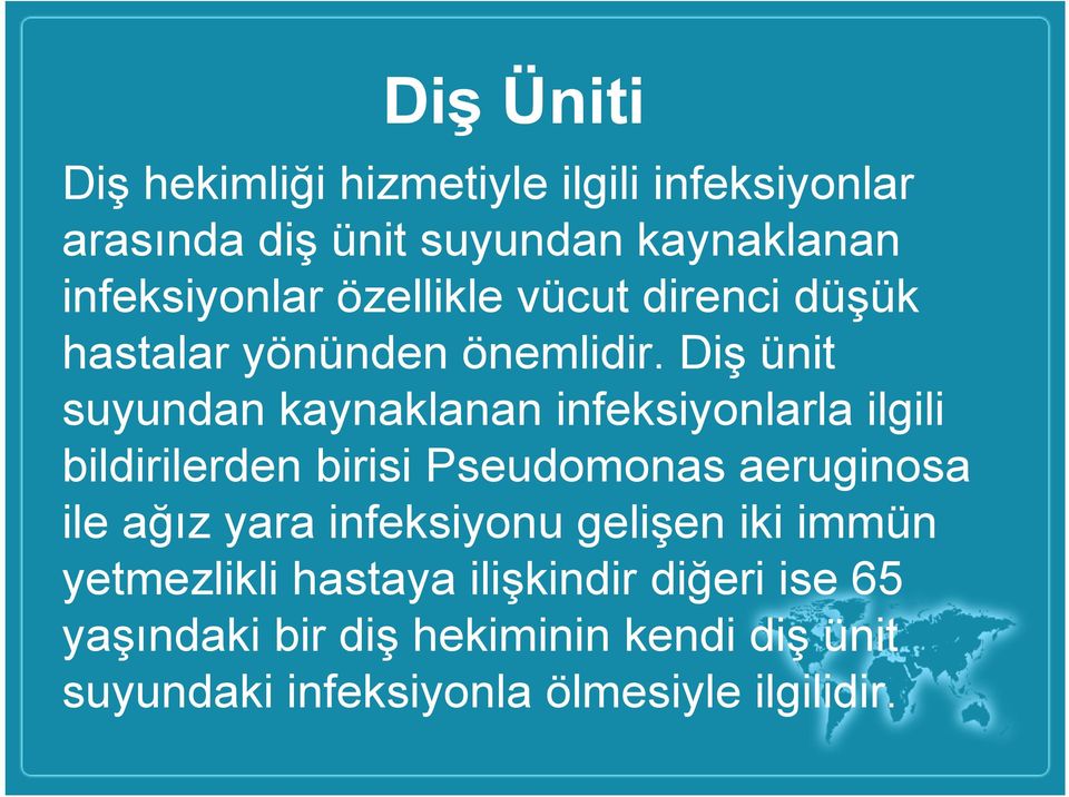 Diş ünit suyundan kaynaklanan infeksiyonlarla ilgili bildirilerden birisi Pseudomonas aeruginosa ile ağız