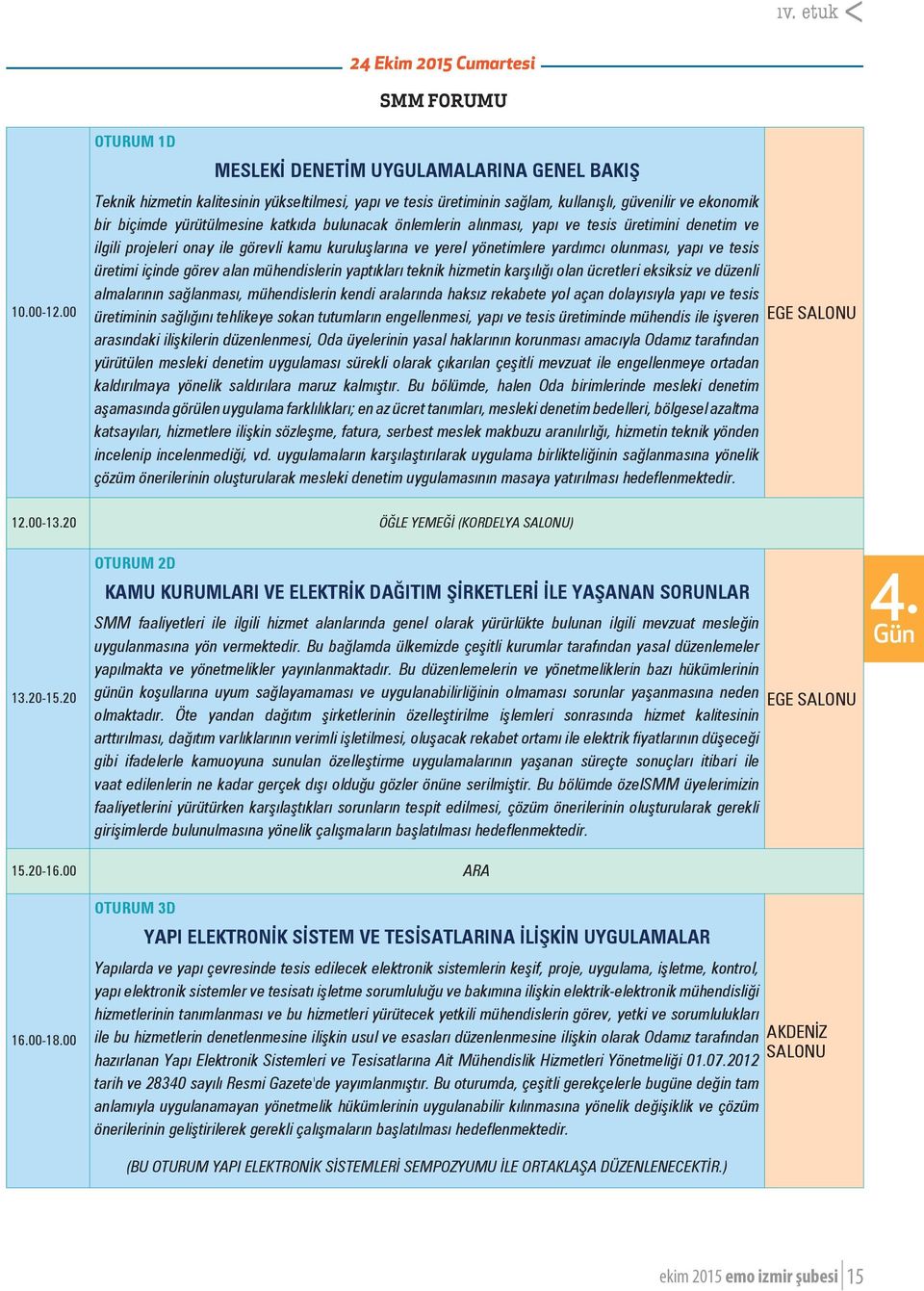 bulunacak önlemlerin alınması, yapı ve tesis üretimini denetim ve ilgili projeleri onay ile görevli kamu kuruluşlarına ve yerel yönetimlere yardımcı olunması, yapı ve tesis üretimi içinde görev alan