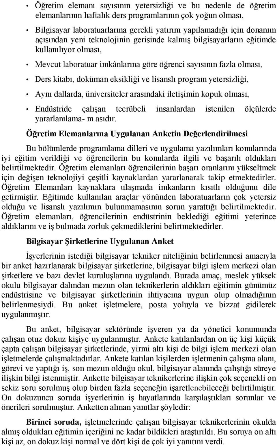 lisanslı program yetersizliği, Aynı dallarda, üniversiteler arasındaki iletişimin kopuk olması, Endüstride çalışan tecrübeli insanlardan istenilen ölçülerde yararlanılama- m asıdır.