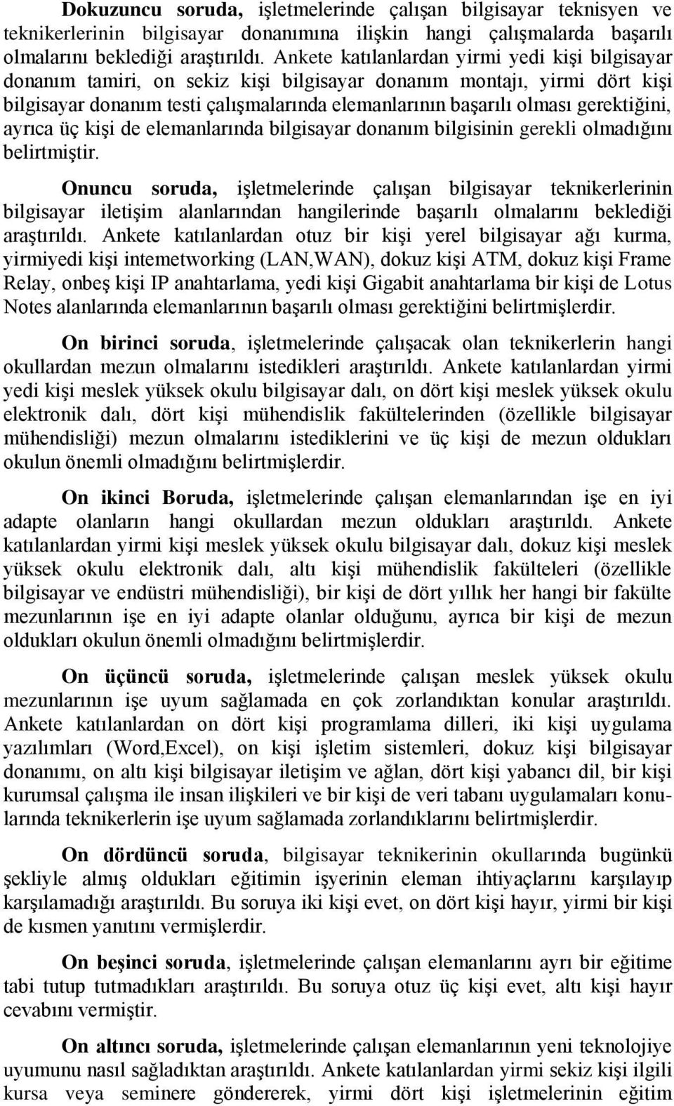 gerektiğini, ayrıca üç kişi de elemanlarında bilgisayar donanım bilgisinin gerekli olmadığını belirtmiştir.