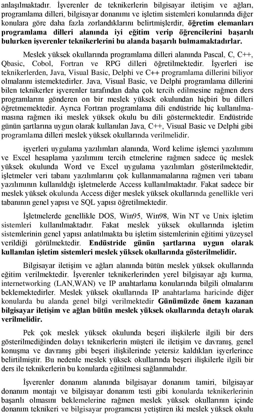 öğretim elemanları programlama dilleri alanında iyi eğitim verip öğrencilerini baģarılı bulurken iģverenler teknikerlerini bu alanda baģarılı bulmamaktadırlar.