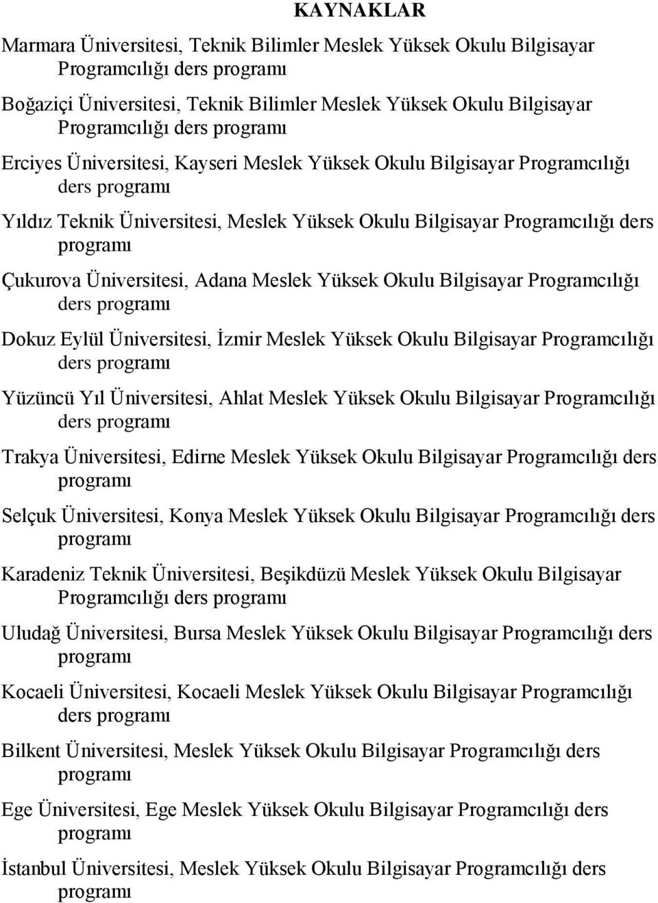 Üniversitesi, Adana Meslek Yüksek Okulu Bilgisayar Programcılığı ders programı Dokuz Eylül Üniversitesi, İzmir Meslek Yüksek Okulu Bilgisayar Programcılığı ders programı Yüzüncü Yıl Üniversitesi,