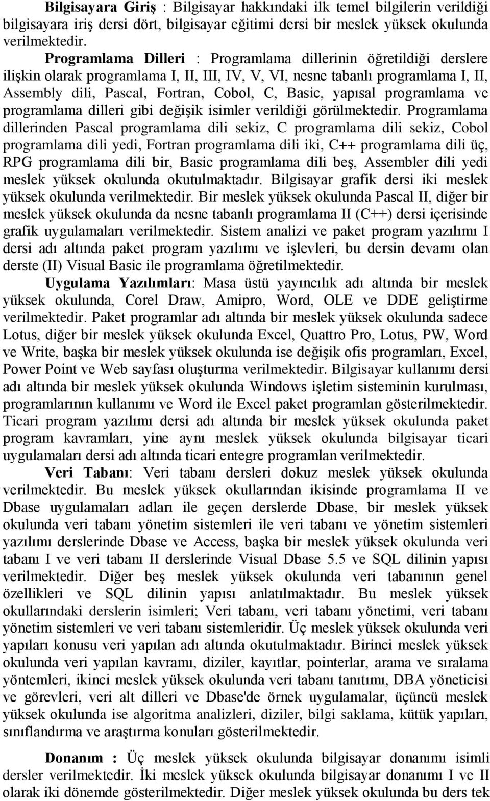 yapısal programlama ve programlama dilleri gibi değişik isimler verildiği görülmektedir.