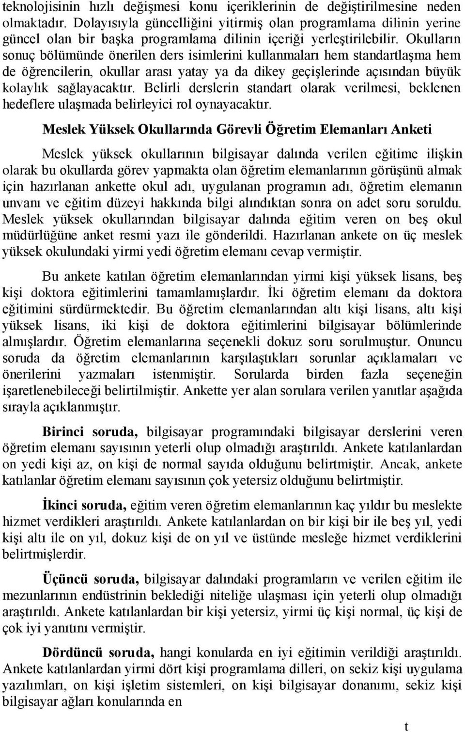 Okulların sonuç bölümünde önerilen ders isimlerini kullanmaları hem standartlaşma hem de öğrencilerin, okullar arası yatay ya da dikey geçişlerinde açısından büyük kolaylık sağlayacaktır.