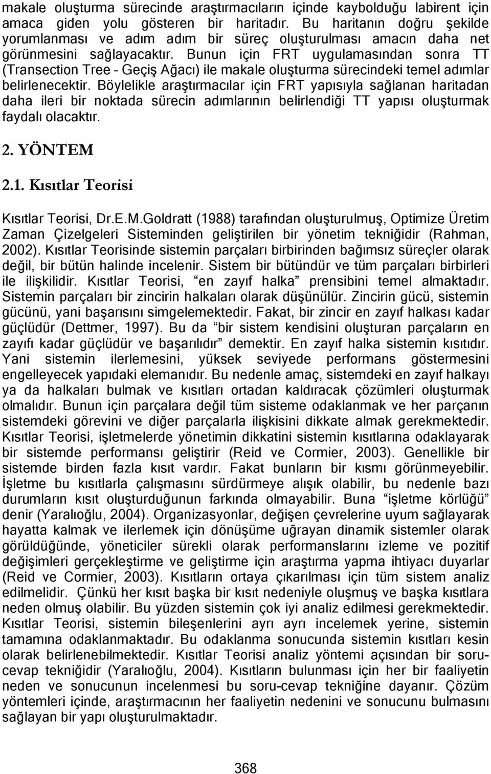 Bunun için FRT uygulamasından sonra TT (Transection Tree Geçiş Ağacı) ile makale oluşturma sürecindeki temel adımlar belirlenecektir.