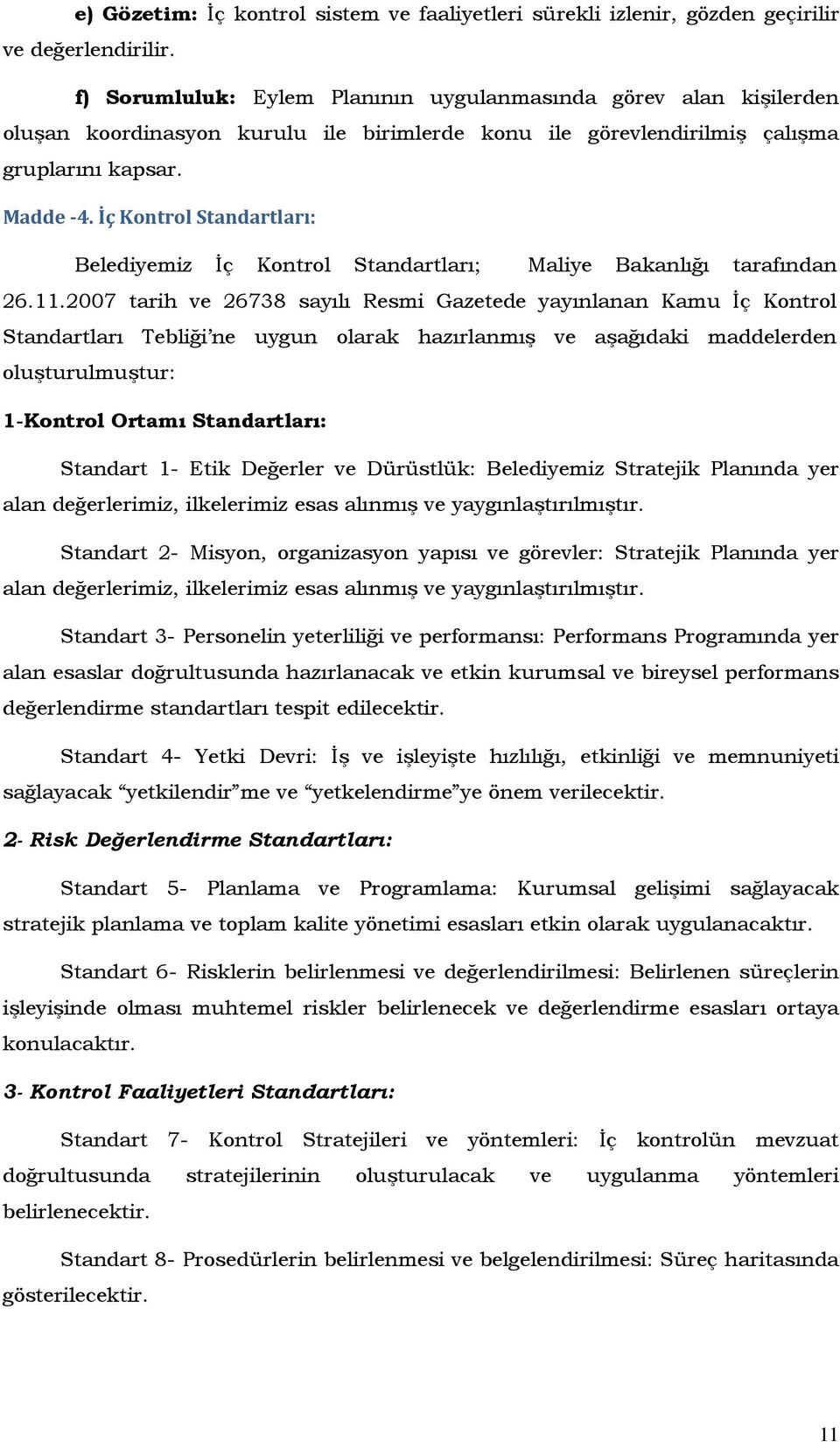 İç Kontrol Standartları: Belediyemiz İç Kontrol Standartları; Maliye Bakanlığı tarafından 26.11.