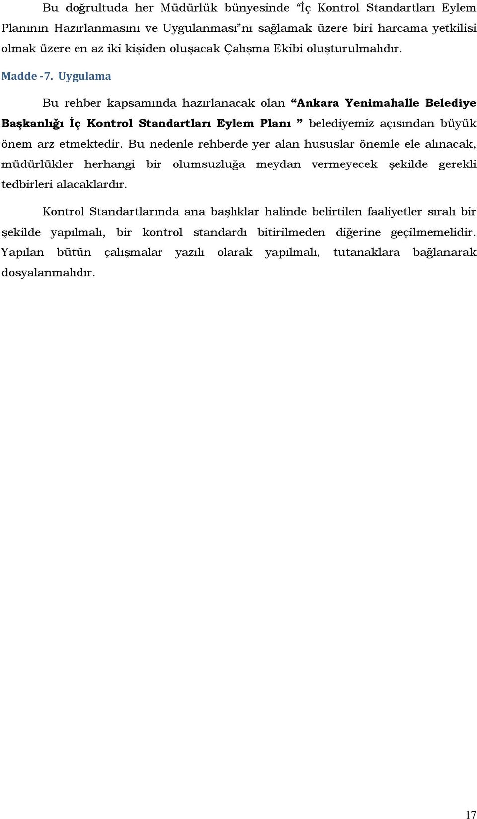 Uygulama Bu rehber kapsamında hazırlanacak olan Ankara Yenimahalle Belediye Başkanlığı İç Kontrol Standartları Eylem Planı belediyemiz açısından büyük önem arz Bu nedenle rehberde yer alan hususlar