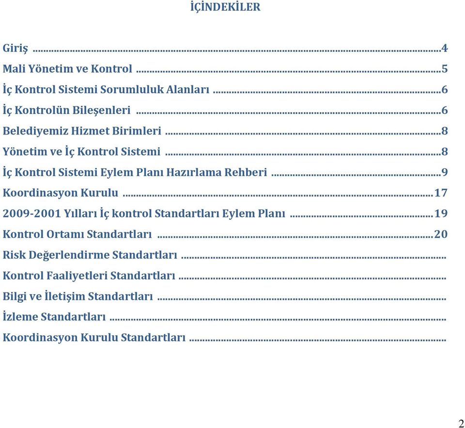 ..9 Koordinasyon Kurulu... 17 2009-2001 Yılları İç kontrol Standartları Eylem Planı... 19 Kontrol Ortamı Standartları.