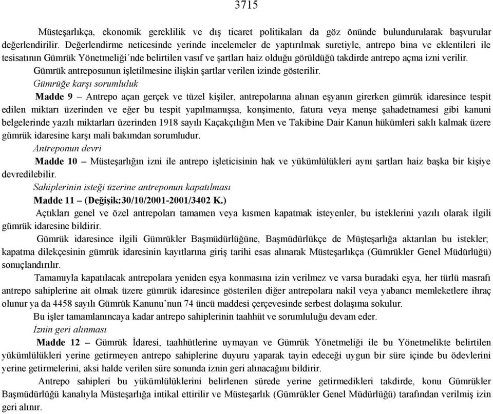 antrepo açma izni verilir. Gümrük antreposunun işletilmesine ilişkin şartlar verilen izinde gösterilir.