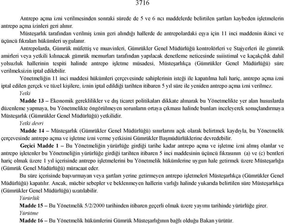 Antrepolarda, Gümrük müfettiş ve muavinleri, Gümrükler Genel Müdürlüğü kontrolörleri ve Stajyerleri ile gümrük amirleri veya yetkili kılınacak gümrük memurları tarafından yapılacak denetleme