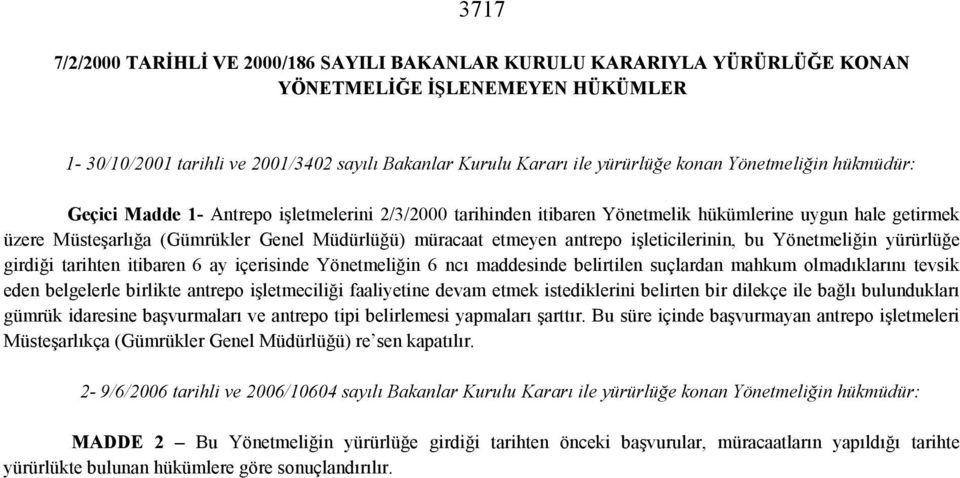 antrepo işleticilerinin, bu Yönetmeliğin yürürlüğe girdiği tarihten itibaren 6 ay içerisinde Yönetmeliğin 6 ncı maddesinde belirtilen suçlardan mahkum olmadıklarını tevsik eden belgelerle birlikte