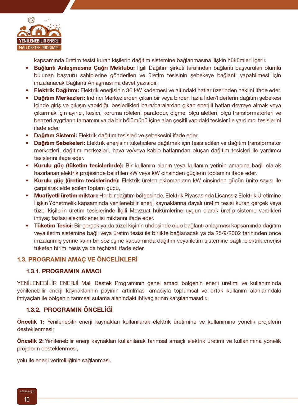 imzalanacak Bağlantı Anlaşması na davet yazısıdır. Elektrik Dağıtımı: Elektrik enerjisinin 36 kw kademesi ve altındaki hatlar üzerinden naklini ifade eder.