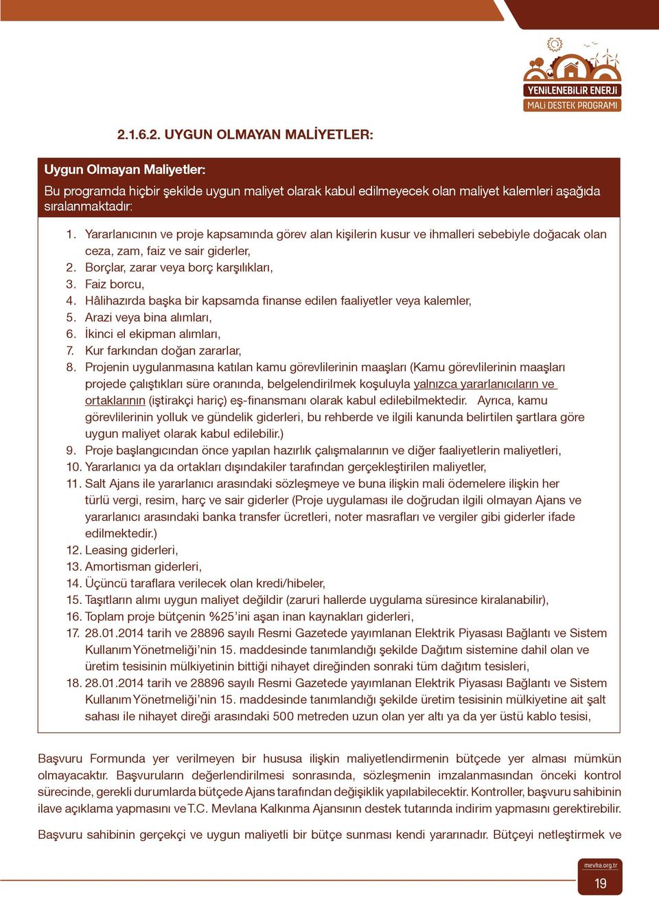 Hâlihazırda başka bir kapsamda finanse edilen faaliyetler veya kalemler, 5. Arazi veya bina alımları, 6. İkinci el ekipman alımları, 7. Kur farkından doğan zararlar, 8.