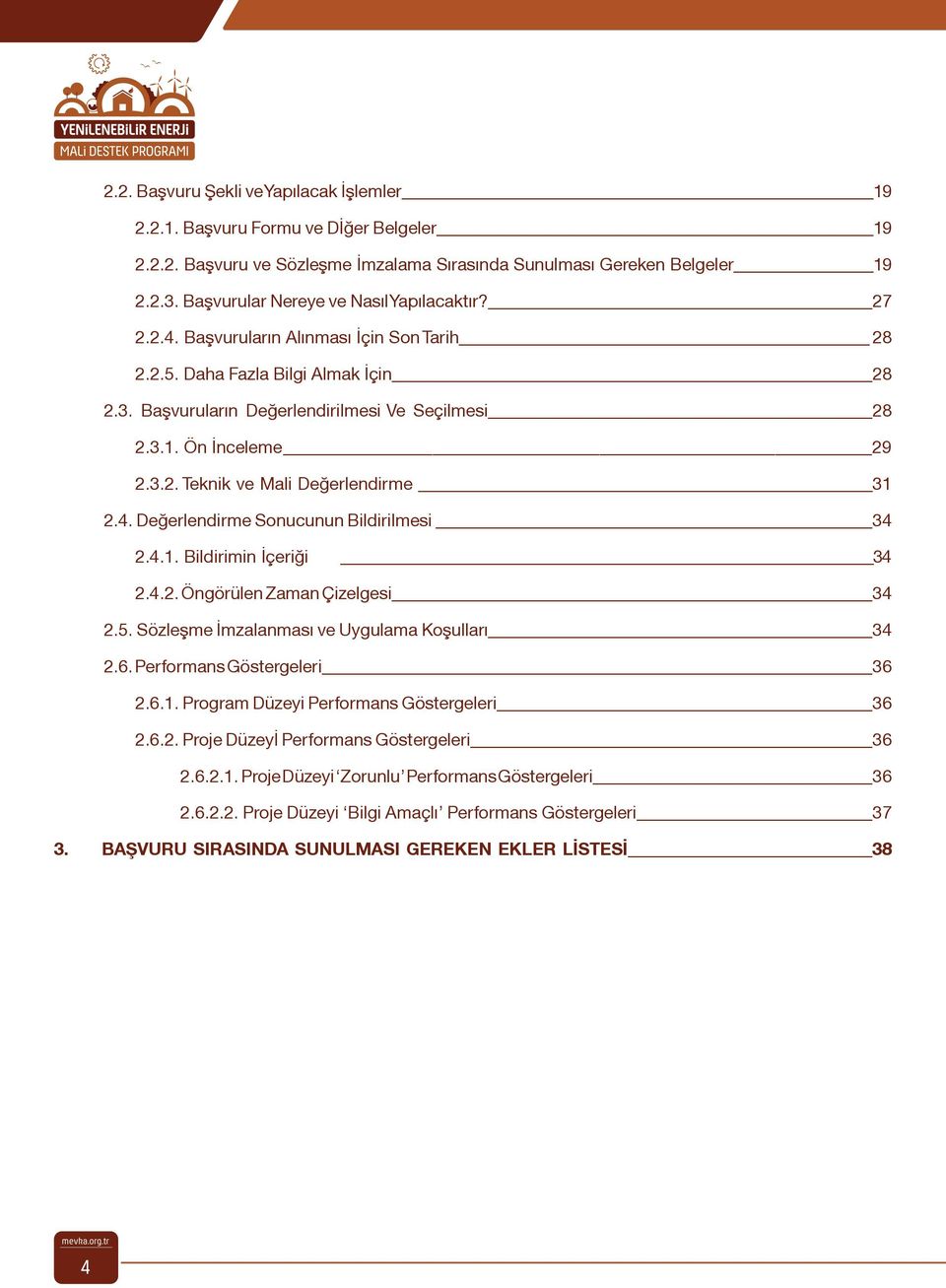 Ön İnceleme 29 2.3.2. Teknik ve Mali Değerlendirme 31 2.4. Değerlendirme Sonucunun Bildirilmesi 34 2.4.1. Bildirimin İçeriği 34 2.4.2. Öngörülen Zaman Çizelgesi 34 2.5.