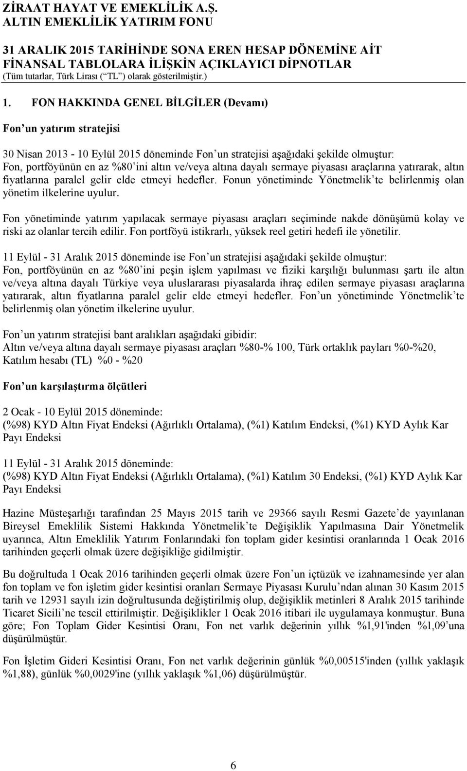 Fon yönetiminde yatırım yapılacak sermaye piyasası araçları seçiminde nakde dönüşümü kolay ve riski az olanlar tercih edilir. Fon portföyü istikrarlı, yüksek reel getiri hedefi ile yönetilir.