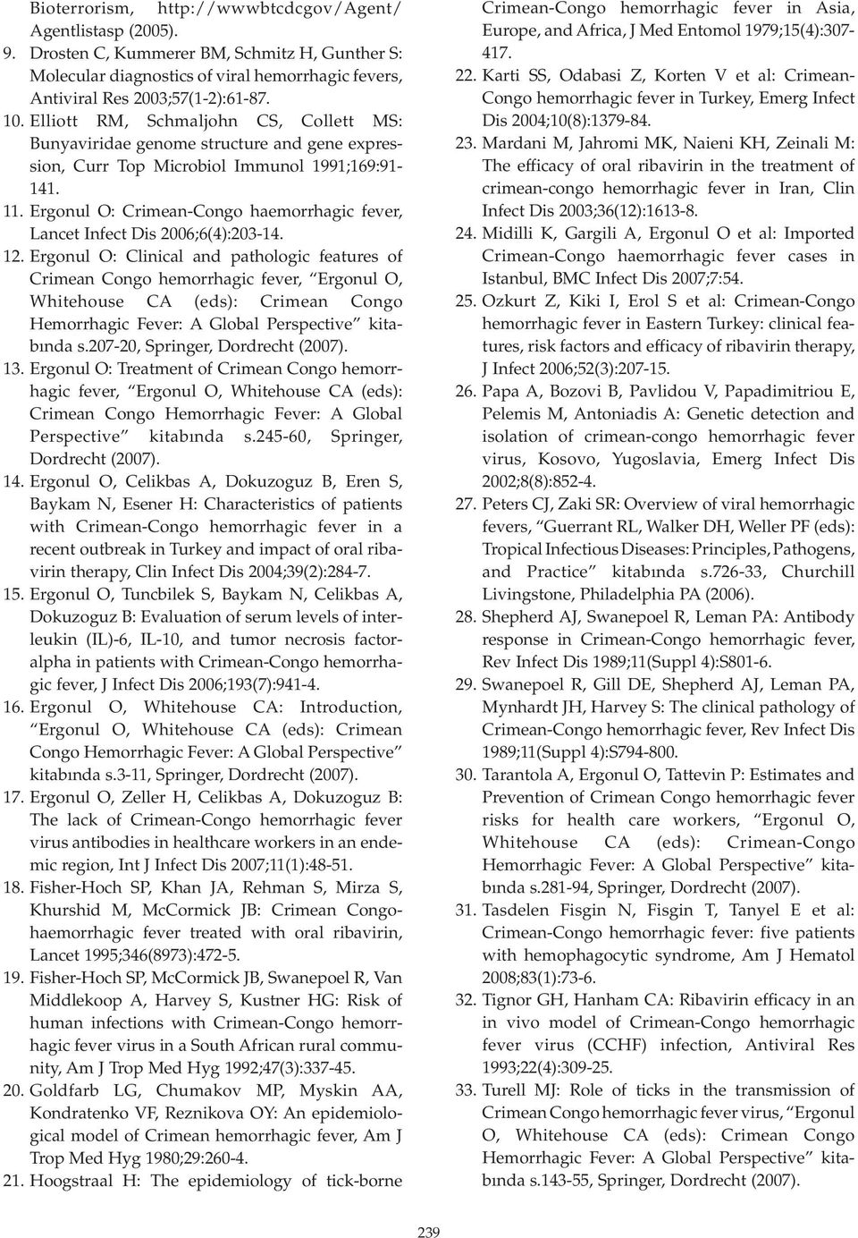 Ergonul O: Crimean-Congo haemorrhagic fever, Lancet Infect Dis 2006;6(4):203-14. 12.