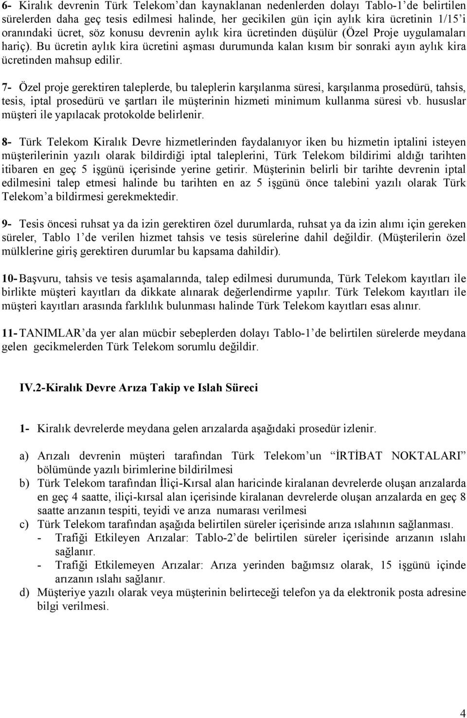 Bu ücretin aylık kira ücretini aşması durumunda kalan kısım bir sonraki ayın aylık kira ücretinden mahsup edilir.