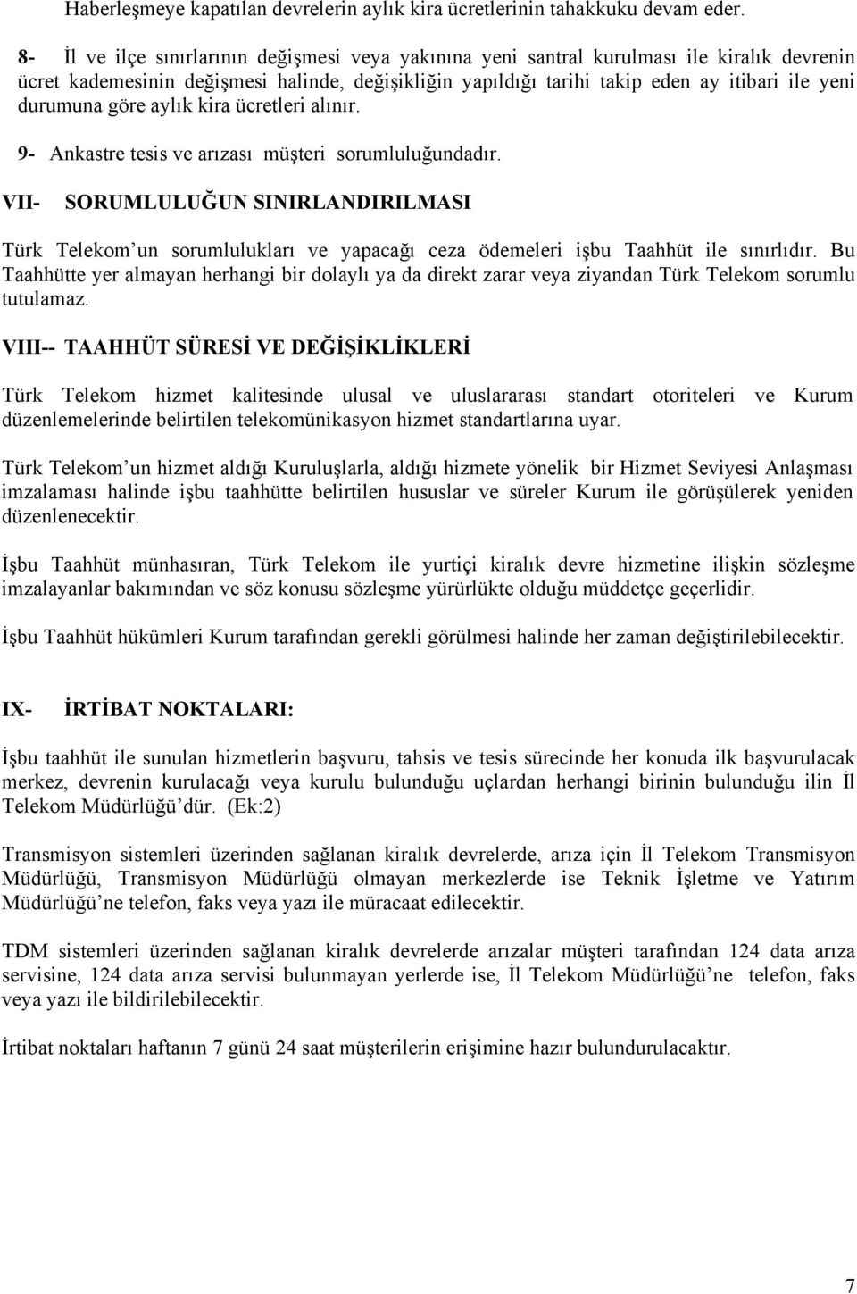 durumuna göre aylık kira ücretleri alınır. 9- Ankastre tesis ve arızası müşteri sorumluluğundadır.