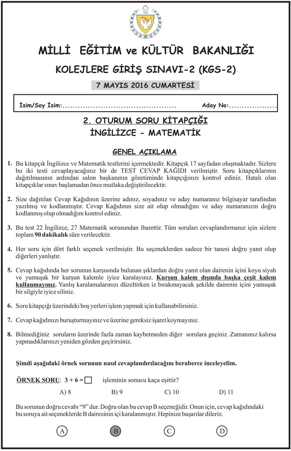 Sru kitapçıklarının dağıtılmasının ardından saln başkanının gözetiminde kitapçığınızı kntrl ediniz. Hatalı lan kitapçıklar sınav başlamadan önce mutlaka değiştirilecektir.