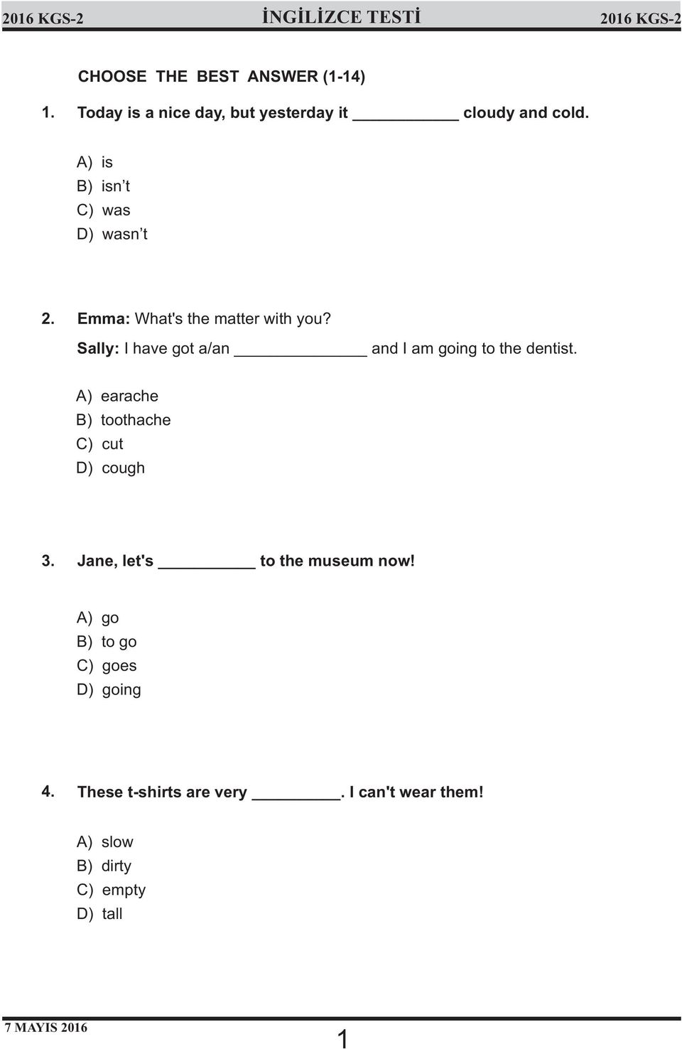 Emma: What's the matter with yu? Sally: I have gt a/an and I am ging t the dentist.