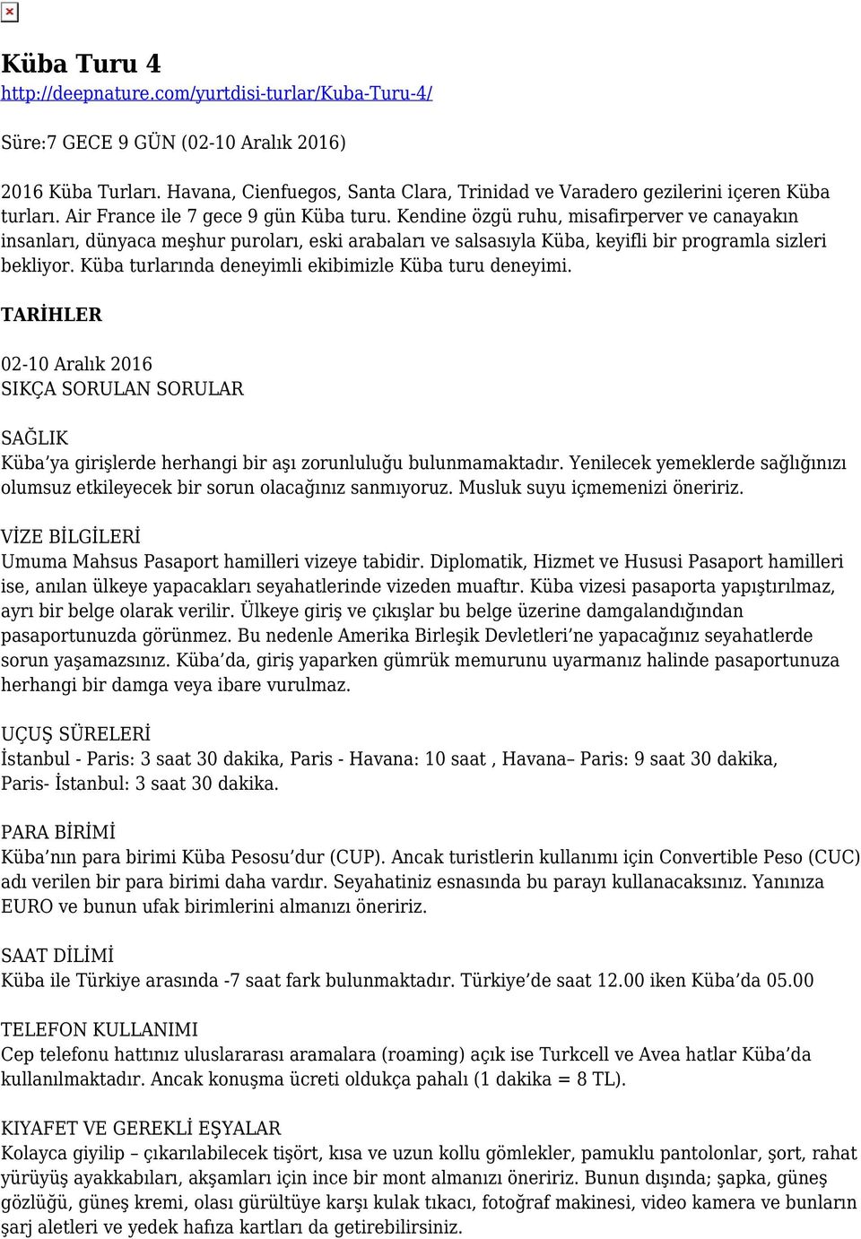 Kendine özgü ruhu, misafirperver ve canayakın insanları, dünyaca meşhur puroları, eski arabaları ve salsasıyla Küba, keyifli bir programla sizleri bekliyor.