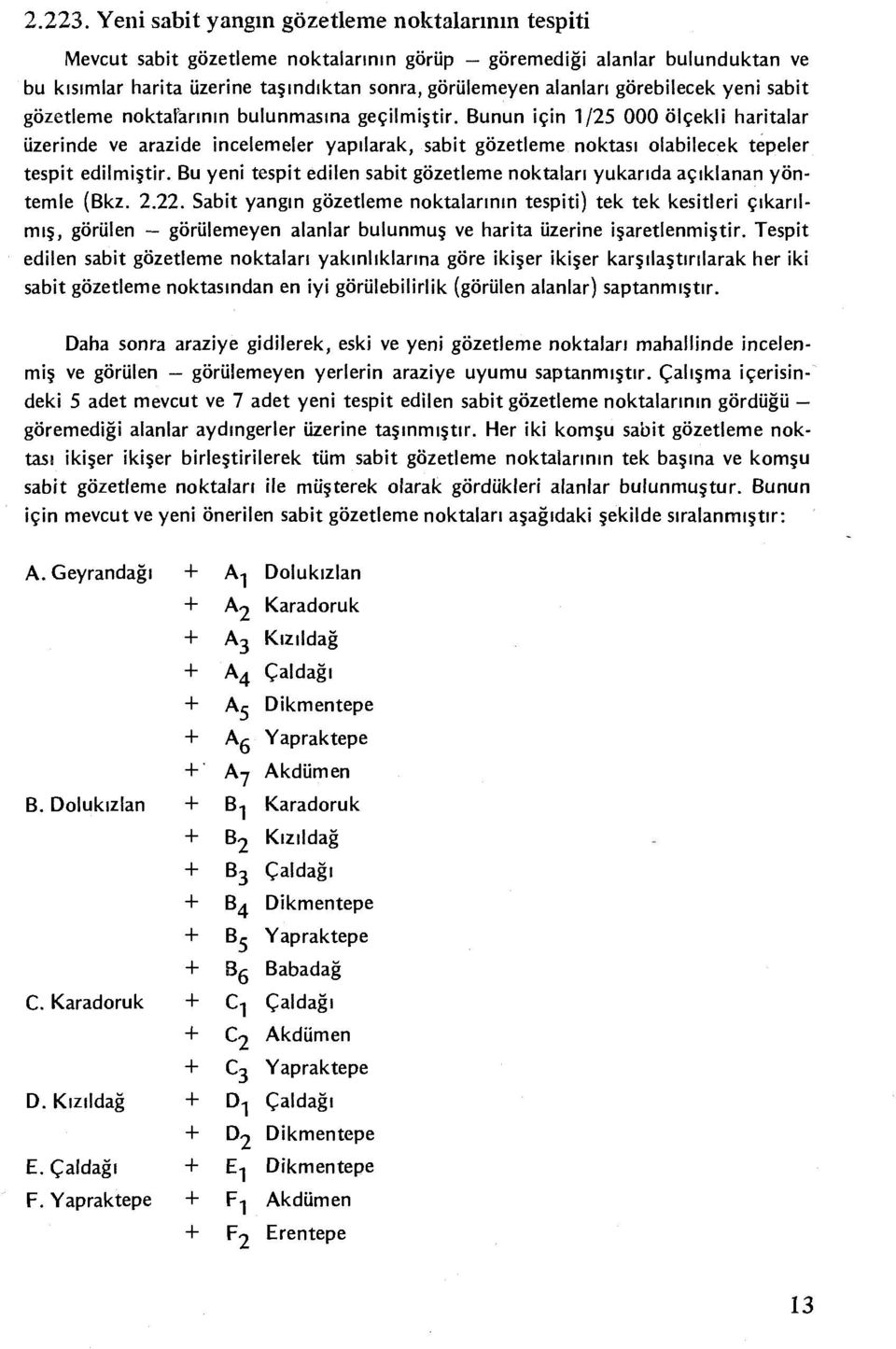 görebilecek yeni sabit gözetierne noktafarının bulunmasına geçilmiştir.