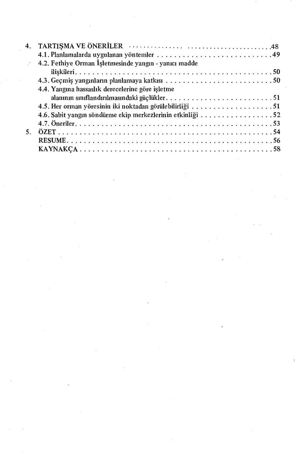 Geçmiş yangınlann planlamaya katkısı... 50 4.