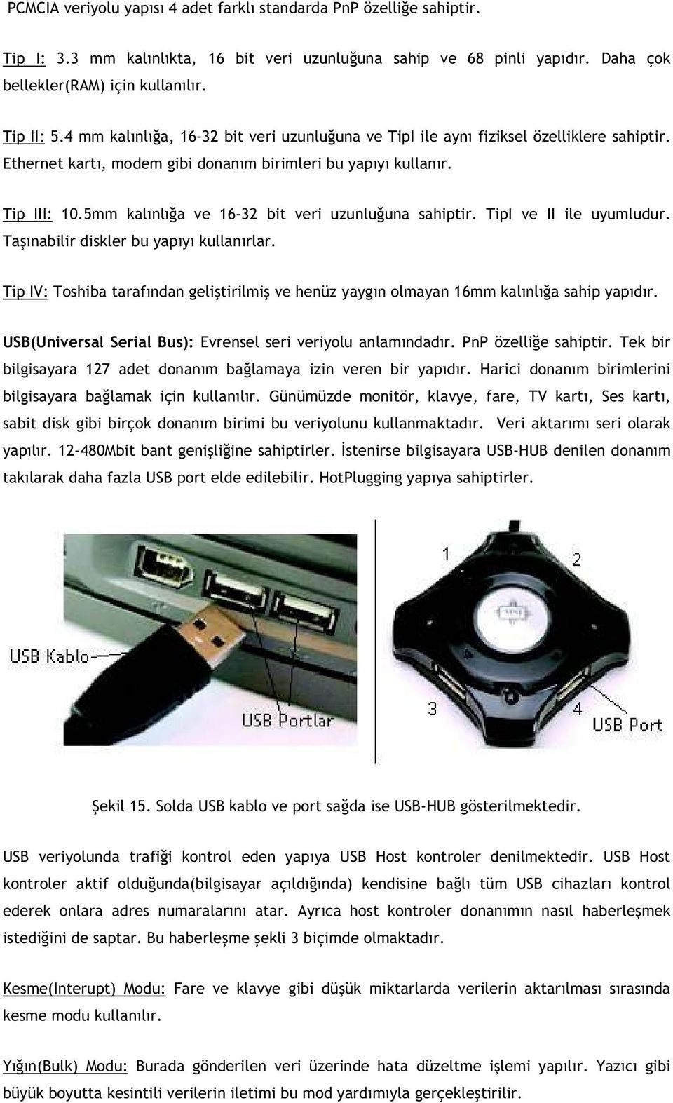 5mm kal nl a ve 16-32 bit veri uzunlu una sahiptir. TipI ve II ile uyumludur. Ta nabilir diskler bu yap y kullan rlar.