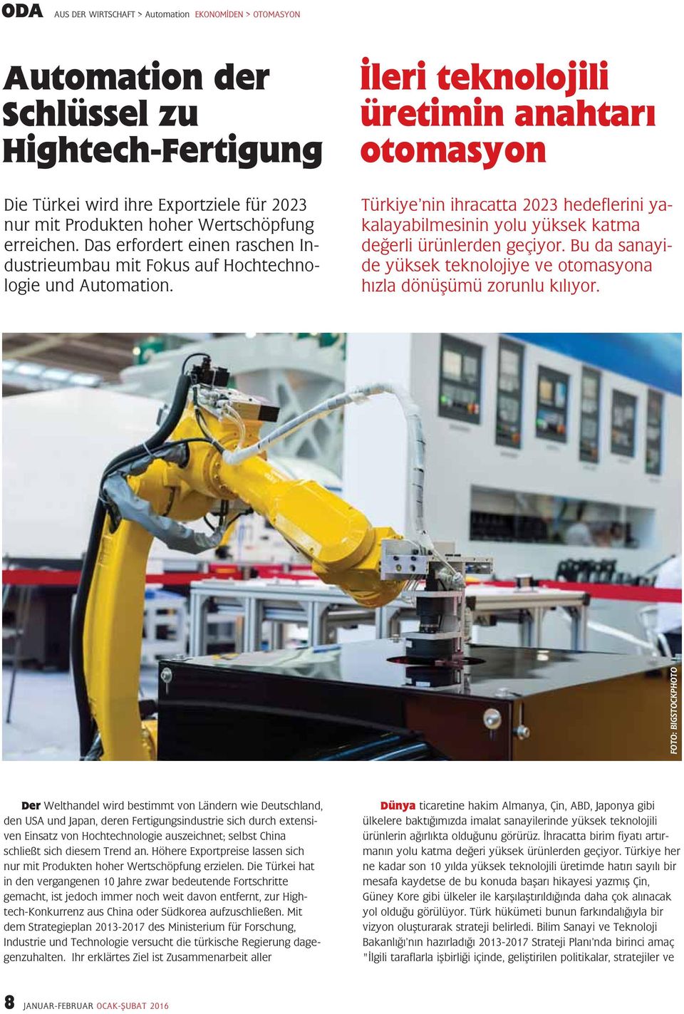 İleri teknolojili üretimin anahtarı otomasyon Türkiye nin ihracatta 2023 hedeflerini yakalayabilmesinin yolu yüksek katma değerli ürünlerden geçiyor.