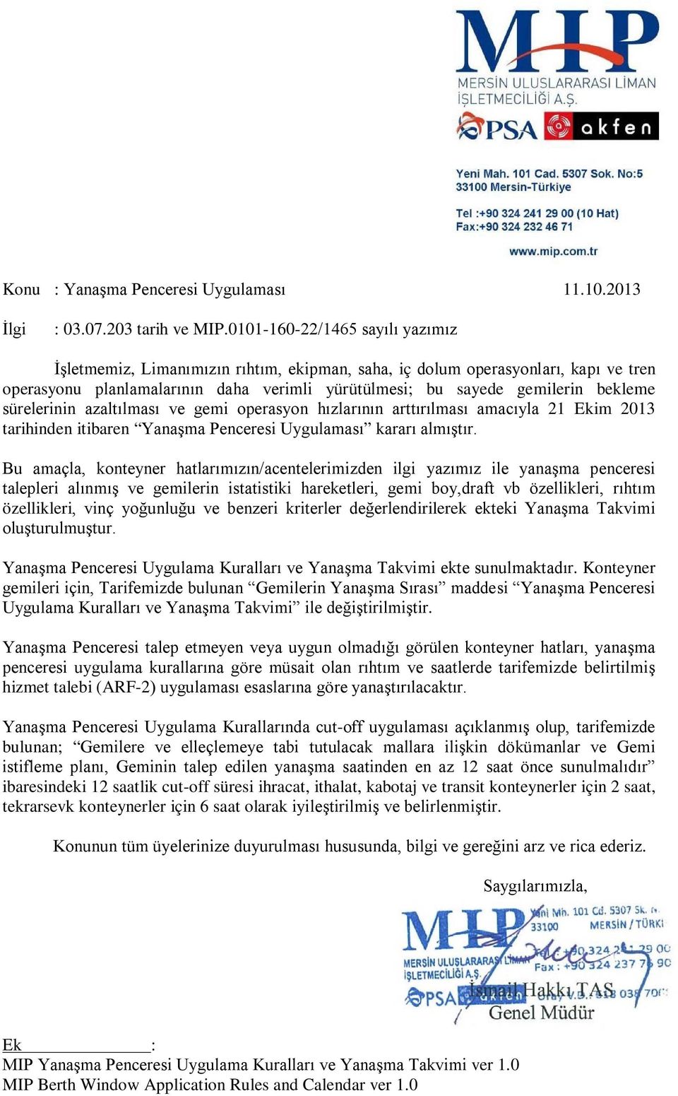 sürelerinin azaltılması ve gemi operasyon hızlarının arttırılması amacıyla 21 Ekim 2013 tarihinden itibaren Yanaşma Penceresi Uygulaması kararı almıştır.