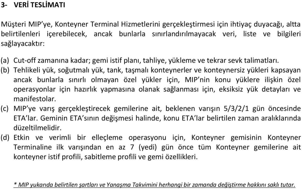 (b) Tehlikeli yük, soğutmalı yük, tank, taşmalı konteynerler ve konteynersiz yükleri kapsayan ancak bunlarla sınırlı olmayan özel yükler için, MIP nin konu yüklere ilişkin özel operasyonlar için