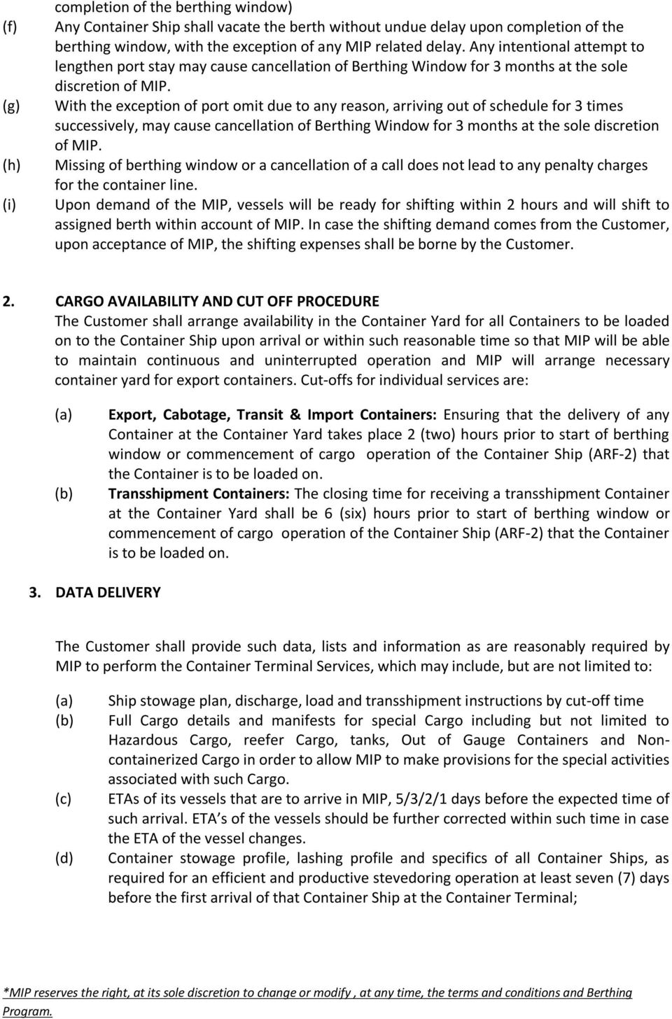 With the exception of port omit due to any reason, arriving out of schedule for 3 times successively, may cause cancellation of Berthing Window for 3 months at the sole discretion of MIP.