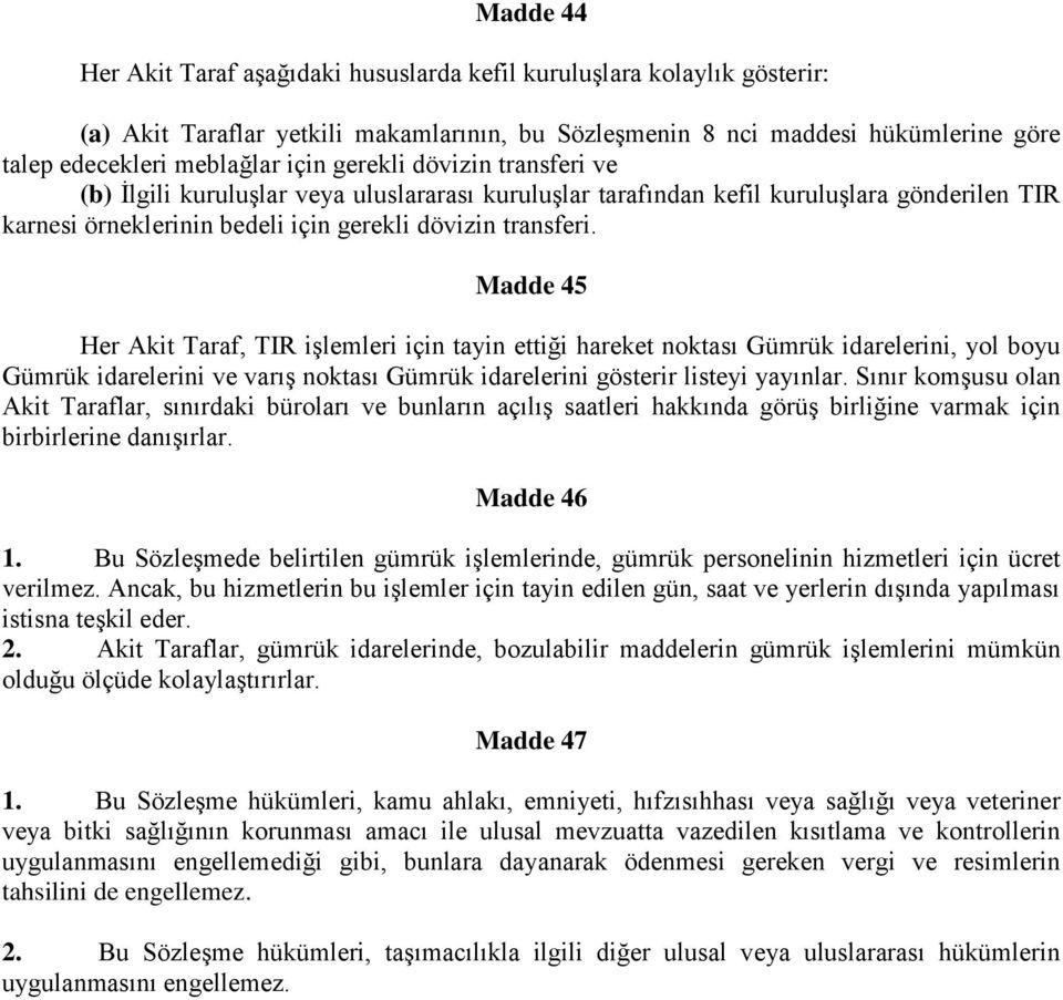 Madde 45 Her Akit Taraf, TIR işlemleri için tayin ettiği hareket noktası Gümrük idarelerini, yol boyu Gümrük idarelerini ve varış noktası Gümrük idarelerini gösterir listeyi yayınlar.