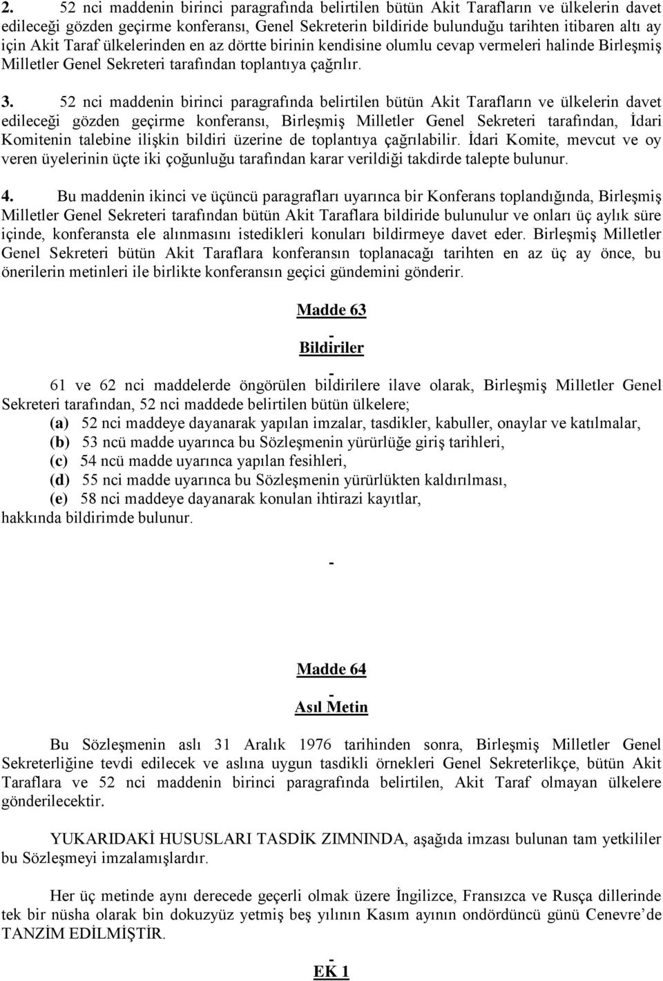 52 nci maddenin birinci paragrafında belirtilen bütün Akit Tarafların ve ülkelerin davet edileceği gözden geçirme konferansı, Birleşmiş Milletler Genel Sekreteri tarafından, İdari Komitenin talebine