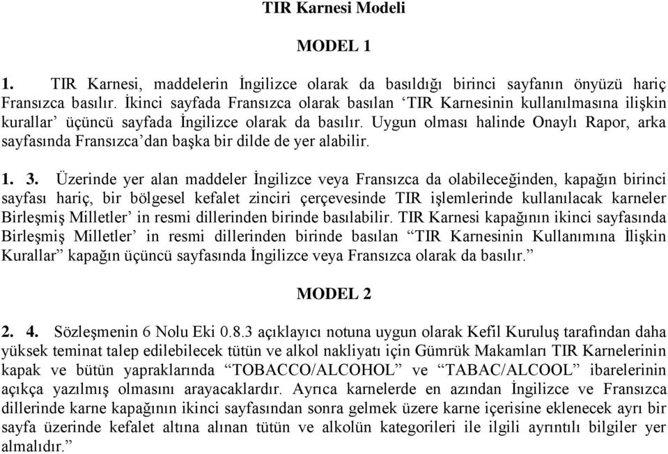 Uygun olması halinde Onaylı Rapor, arka sayfasında Fransızca dan başka bir dilde de yer alabilir. 1. 3.