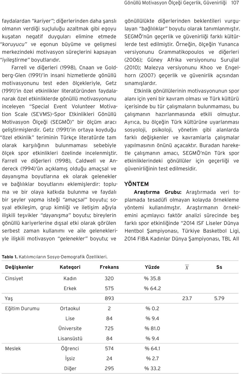 Farrell ve diğerleri (1998), Cnaan ve Goldberg-Glen (1991) in insani hizmetlerde gönüllü motivasyonunu test eden ölçekleriyle, Getz (1991) in özel etkinlikler literatüründen faydalanarak özel