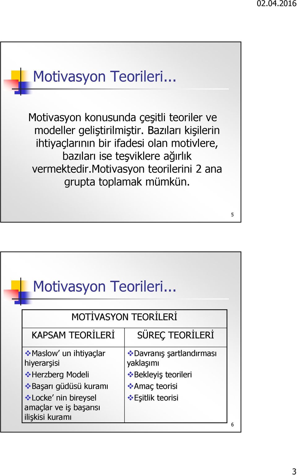 motivasyon teorilerini 2 ana grupta toplamak mümkün. 5 Motivasyon Teorileri.