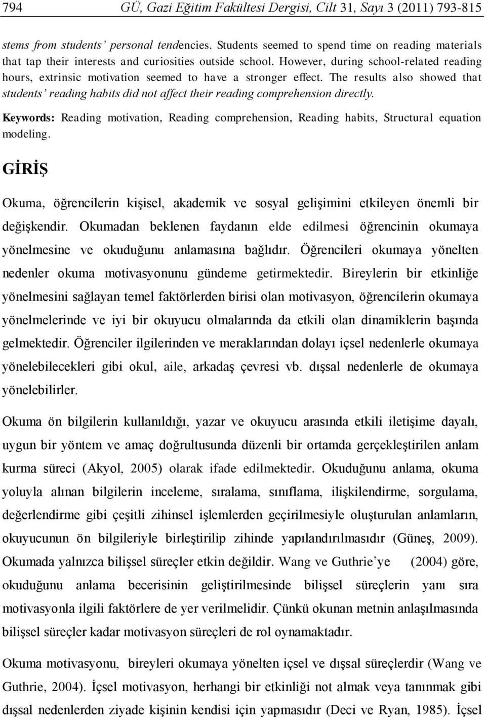 However, during school-related reading hours, extrinsic motivation seemed to have a stronger effect.