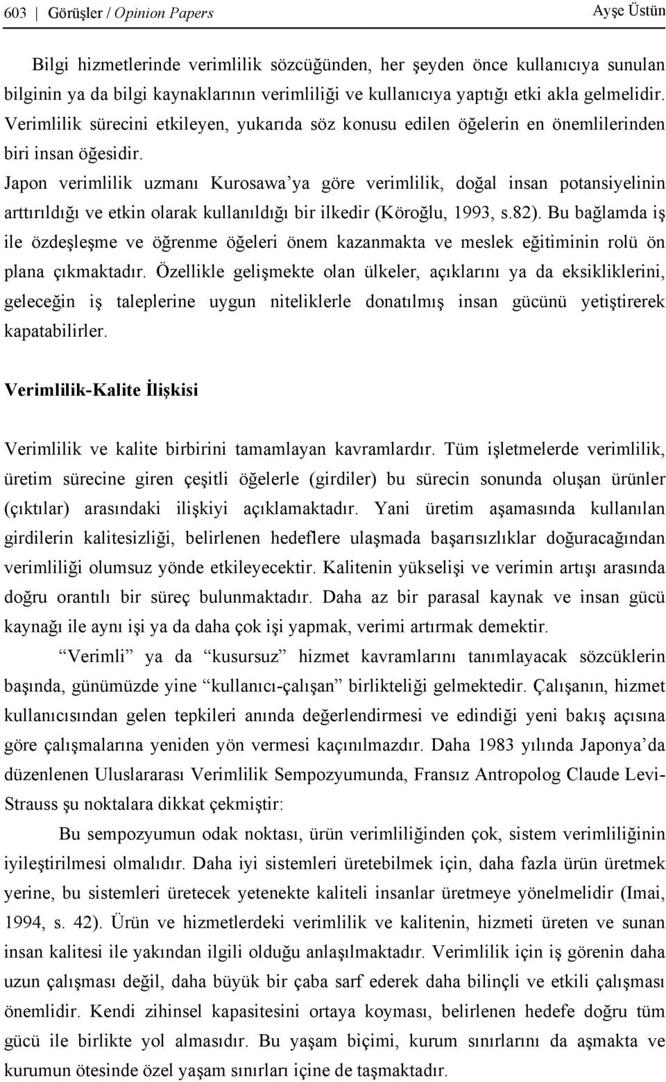 Japon verimlilik uzmanı Kurosawa ya göre verimlilik, doğal insan potansiyelinin arttırıldığı ve etkin olarak kullanıldığı bir ilkedir (Köroğlu, 1993, s.82).