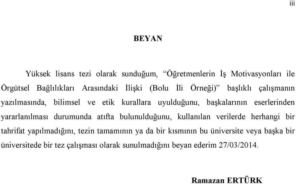 yararlanılması durumunda atıfta bulunulduğunu, kullanılan verilerde herhangi bir tahrifat yapılmadığını, tezin tamamının ya