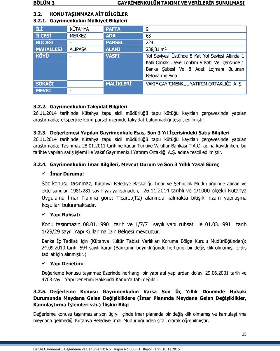 Olmak Üzere Toplam 9 Katlı Ve İçerisinde 1 Banka Şubesi Ve 8 Adet Lojmanı Bulunan Betonarme Bina SOKAĞI - MALİKLERİ VAKIF GAYRİMENKUL YATIRIM ORTAKLIĞI A. Ş. MEVKİ - 3.2.