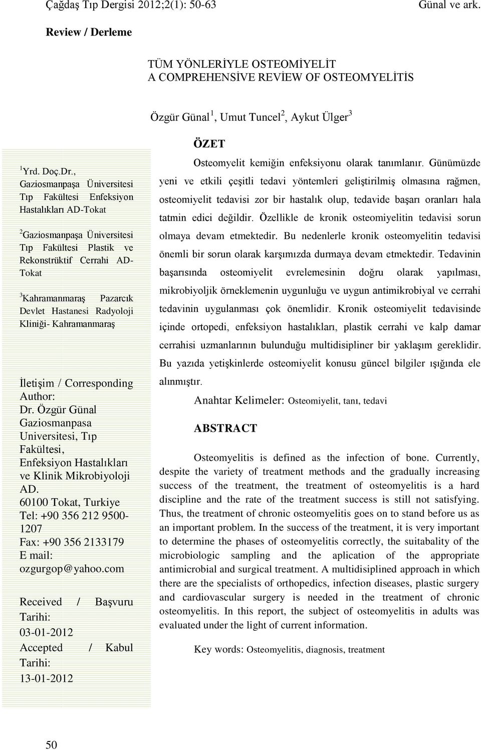 Hastanesi Radyoloji Kliniği- Kahramanmaraş İletişim / Corresponding Author: Dr. Özgür Günal Gaziosmanpasa Universitesi, Tıp Fakültesi, Enfeksiyon Hastalıkları ve Klinik Mikrobiyoloji AD.