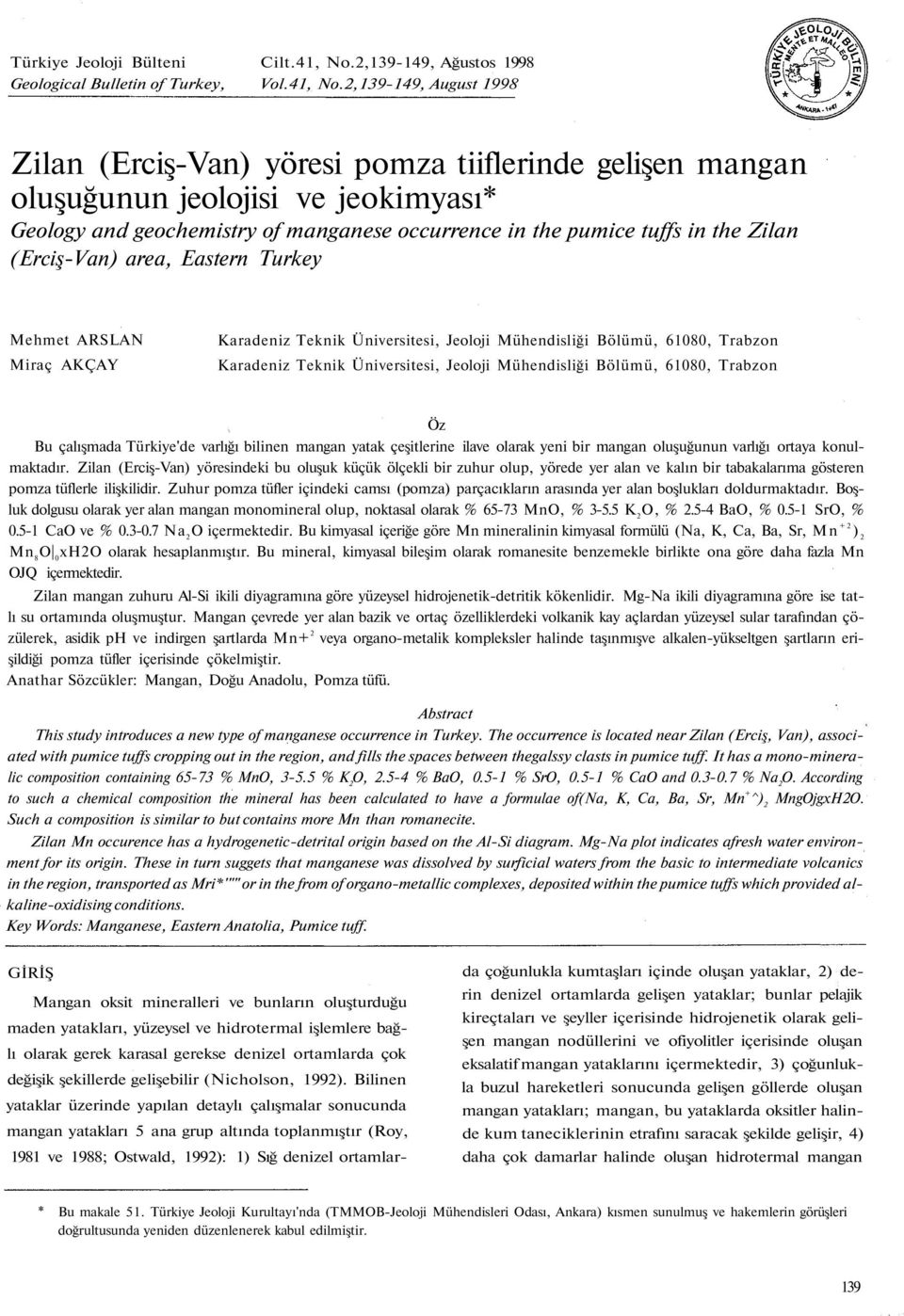 2,139-149, August 1998 Zilan (Erciş-Van) yöresi pomza tiiflerinde gelişen mangan oluşuğunun jeolojisi ve jeokimyası* Geology and geochemistry of manganese occurrence in the pumice tuffs in the Zilan