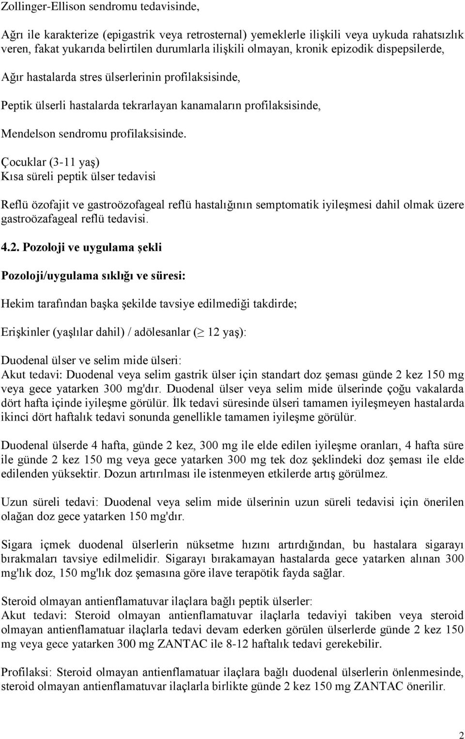 Çocuklar (3-11 yaş) Kısa süreli peptik ülser tedavisi Reflü özofajit ve gastroözofageal reflü hastalığının semptomatik iyileşmesi dahil olmak üzere gastroözafageal reflü tedavisi. 4.2.