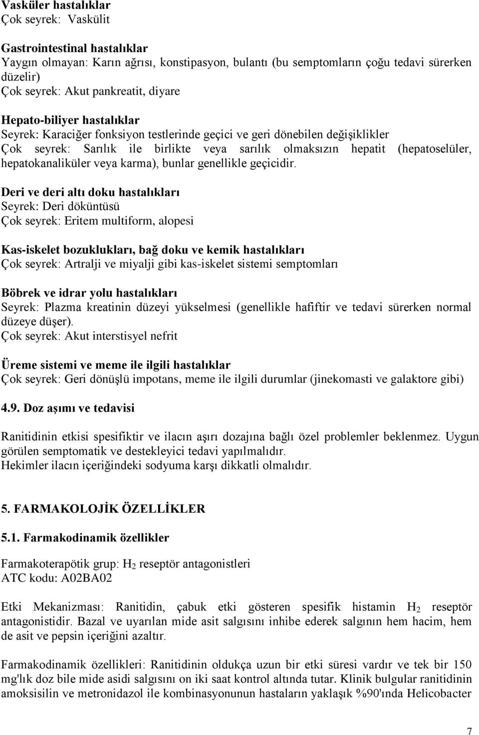 hepatokanaliküler veya karma), bunlar genellikle geçicidir.