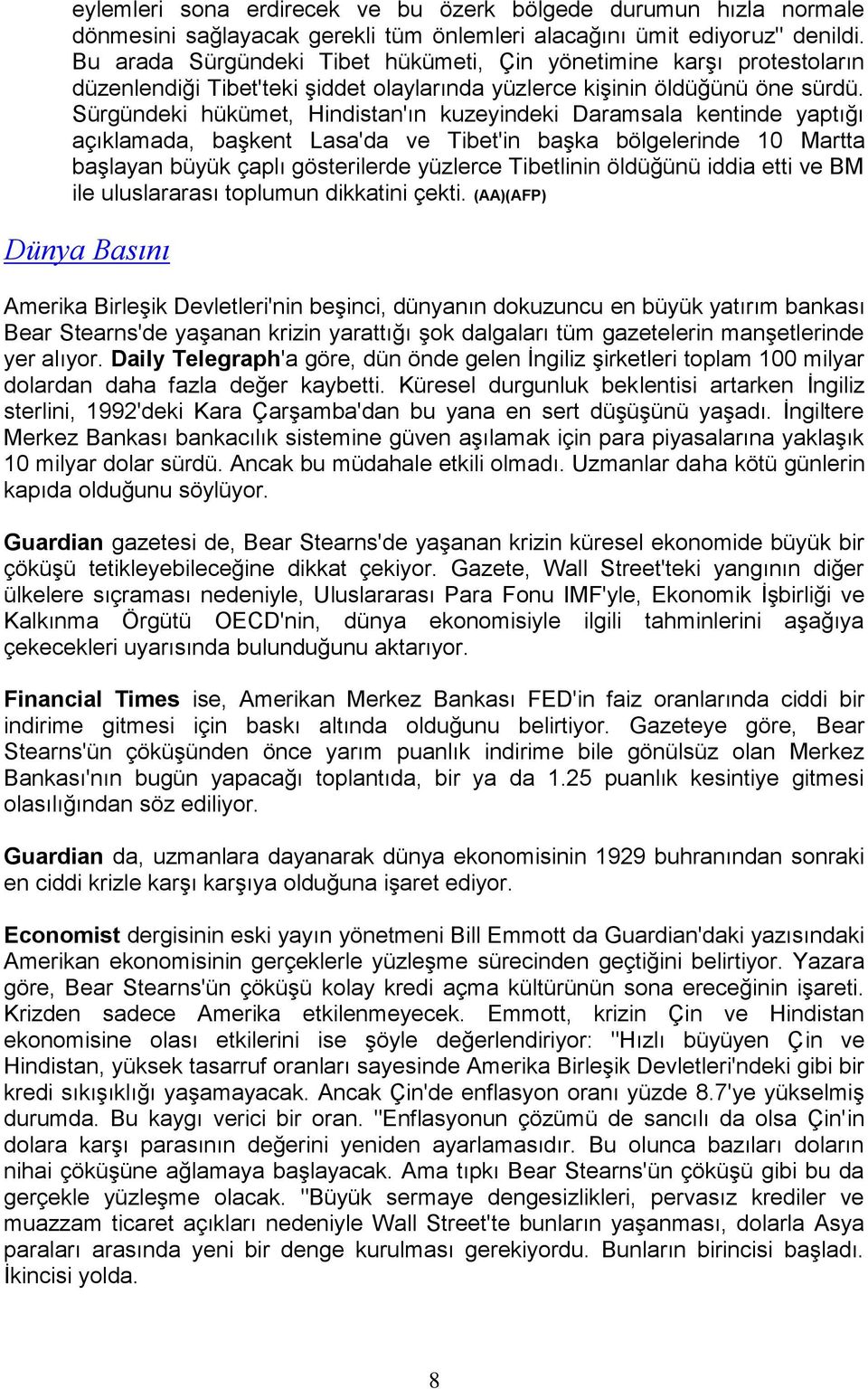 Sürgündeki hükümet, Hindistan'ın kuzeyindeki Daramsala kentinde yaptığı açıklamada, başkent Lasa'da ve Tibet'in başka bölgelerinde 10 Martta başlayan büyük çaplı gösterilerde yüzlerce Tibetlinin